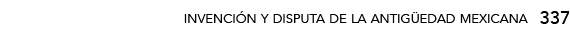 337,invención y disputa de la antigüedad mexicana