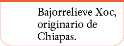Bajorrelieve Xoc, originario de Chiapas