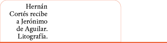 Hernán Cortés recibe a Jerónimo de Aguilar Litografía 