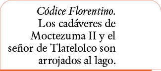 Códice Florentino  Los cadáveres de Moctezuma II y el señor de Tlatelolco son arrojados al lago