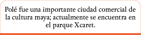 Polé fue una importante ciudad comercial de la cultura maya; actualmente se encuentra en el parque Xcaret