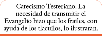 Catecismo Testeriano  La necesidad de transmitir el Evangelio hizo que los frailes, con ayuda de los tlacuilos, lo il   