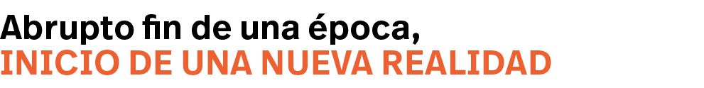 inicio de una nueva realidad,Abrupto fin de una época,