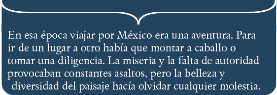 En esa época viajar por México era una aventura  Para ir de un lugar a otro había que montar a caballo o tomar una di   