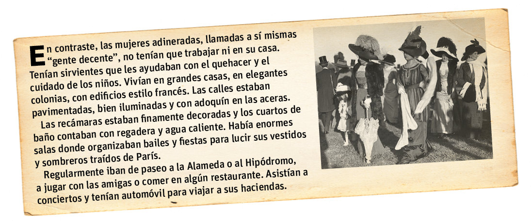 En contraste, las mujeres adineradas, llamadas a sí mismas  gente decente , no tenían que trabajar ni en su casa  Ten   