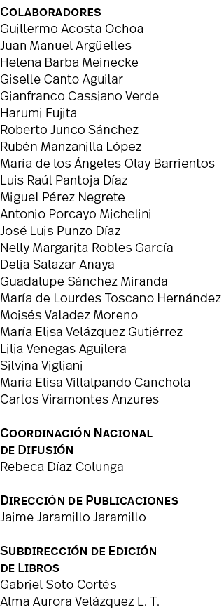 Colaboradores Guillermo Acosta Ochoa Juan Manuel Argüelles Helena Barba Meinecke Giselle Canto Aguilar Gianfranco Cas   