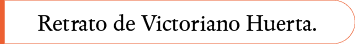 Retrato de Victoriano Huerta 