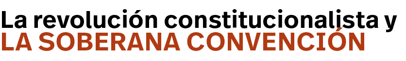 la Soberana Convención,La revolución constitucionalista 