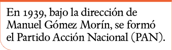 En 1939, bajo la dirección de Manuel Gómez Morín, se formó el Partido Acción Nacional (PAN)