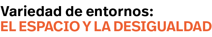 el espacio y la desigualdad,Variedad de entornos: