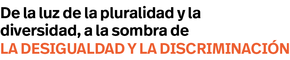 la desigualdad y la discriminación,De la luz de la pluralidad y la diversidad, a la sombra de