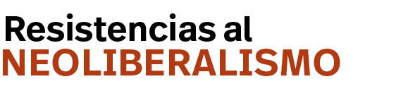 neoliberalismo,Resistencias al
